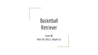 Basketball  Retriever  Team B6  Alvin Shi, Roy Li, Wayne Liu  Use Case  Problem:  When practising