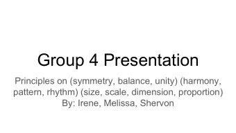 Group 4 Presentation  Principles on (symmetry, balance, unity) (harmony,  pattern, rhythm) (size,