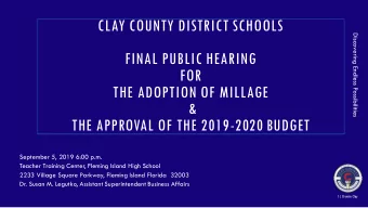 CLAY COUNTY DISTRICT SCHOOLS  Discovering Endless Possibilities  FINAL PUBLIC HEARING  FOR  THE