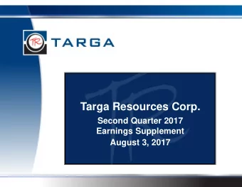 Targa Resources Corp.  Second Quarter 2017  Earnings Supplement  August 3, 2017  Forward Looking