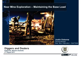 Near Mine Exploration  Maintaining the Base Load  Justin Osborne  General Manager Near  Mine