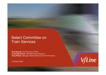 Select Committee on  Train Services Rob Barnett , Chief Executive Officer Ursula McGinnes , GM