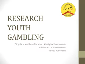 YOUTH  GAMBLING  Gippsland and East Gippsland Aboriginal Cooperative  Presenters:  Andrew Dalton