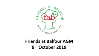 Friends at Balfour AGM 8 th October 2019  AGENDA  Welcome and Introduction  Approval of minutes of
