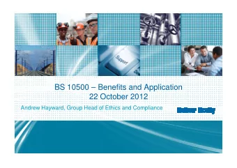 BS 10500  Benefits and Application  22 October 2012  Andrew Hayward, Group Head of Ethics and