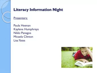 Literacy Information Night  Presenters:  Paula Heenan  Kaylene Humphreys  Nikki Panagos  Micaela