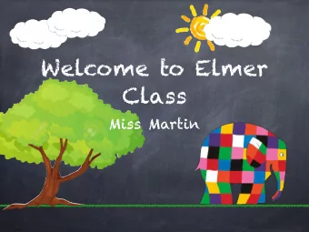 Welcome to Elmer  Class  Miss Martin  Year 1  Support:  Teaching:  Mrs Nash  Miss Martin