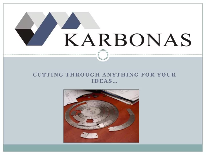 cutting through anything for your ideas