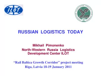 RUSSIAN  LOGISTICS  TODAY  Mikhail  Pimonenko  North-Western  Russia  Logistics  Development Center