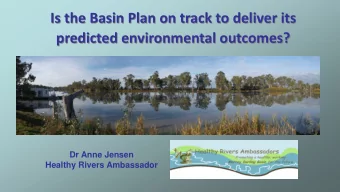 Is the Basin Plan on track to deliver its  predicted environmental outcomes?  Dr Anne Jensen