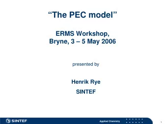 The PEC model  ERMS Workshop,  Bryne, 3  5 May 2006  presented by  Henrik Rye  SINTEF