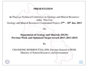 under  Thai-Lao Geology and Mineral Resources Cooperation Project , 17 th  18 th Jan. 2013  On