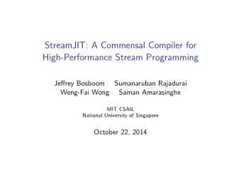 StreamJIT: A Commensal Compiler for  High-Performance Stream Programming  Jeffrey Bosboom