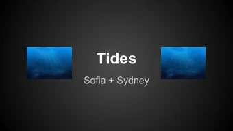 Tides  Sofia + Sydney  Intro  - tide = movement in the ocean  - high tide = when the water is at