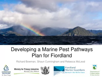 Developing a Marine Pest Pathways  Plan for Fiordland  Richard Bowman, Shaun Cunningham and Rebecca