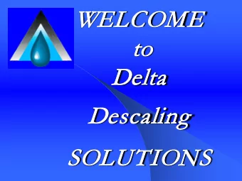 WEL  ELCOME  E  to  De  Delta  Desc  scaling  SOLUTIONS  Before  Delta T Descaling  After  Delta T