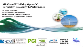 MPAS on GPUs Using OpenACC:  Portability, Scalability &amp; Performance  Dr. Raghu Raj Kumar