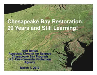 Chesapeake Bay Restoration:  29 Years and Still Learning!  Rich Batiuk  Associate Director for