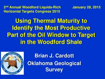 Identify the Most Productive  Part of the Oil Window to Target  in the Woodford Shale  Brian J.