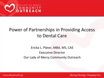 Power of Partnerships in Providing Access  to Dental Care  Ericka L. Plater, MBA, MS, CAE