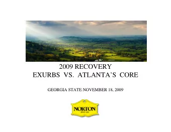2009 RECOVERY  EXURBS VS ATLANTAS CORE  EXURBS  VS.  ATLANTA S  CORE  GEORGIA STATE NOVEMBER 18,