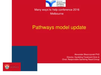 Pathways model update  Alexander Blaszczynski PhD  Director, Gambling Treatment Clinic &amp;