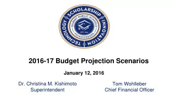 2016-17 Budget Projection Scenarios  January 12, 2016  Dr. Christina M. Kishimoto  Tom Wohlleber
