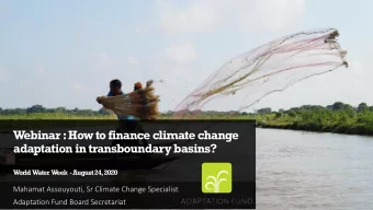 W  ebinar : How to finance climate change  adaptation in transboundary basins?  W  orld  W  ater  W