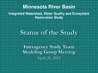 Status of the Study  Interagency Study Team  Modeling Group Meeting  April 20, 2010  Study Purpose