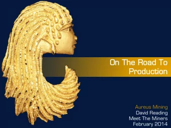 On  On The  e Ro  Road  ad To  o  Production  oduction  Aureus Mining  David Reading  Meet The