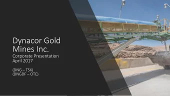 Dynacor Gold  Mines Inc.  Corporate Presentation  April 2017 (DNG  TSX) (DNGDF  OTC)  This