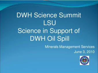 LSU  Science in Support of  DWH Oil Spill  Minerals Management Services  June 3, 2010 Immediate