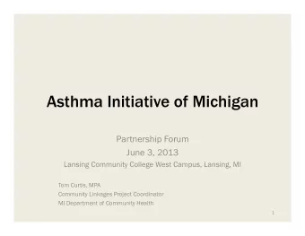 Asthma Initiative of Michigan  Partnership Forum  June 3, 2013  Lansing Community College West