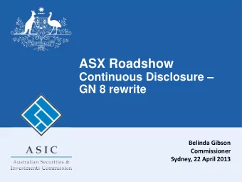 ASX Roadshow  Continuous Disclosure   GN 8 rewrite  Belinda Gibson  Commissioner  Sydney, 22