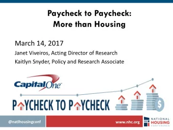 Paycheck to Paycheck:  More than Housing  March 14, 2017  Janet Viveiros, Acting Director of