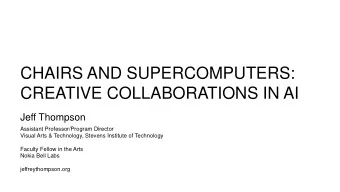 CHAIRS AND SUPERCOMPUTERS:  CREATIVE COLLABORATIONS IN AI  Jeff Thompson  Assistant