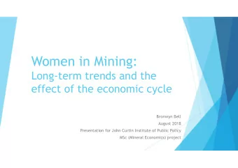 Women in Mining:  Long-term trends and the  effect of the economic cycle  Bronwyn Bell  August 2018
