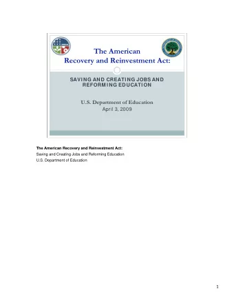The American  Recovery and Reinvestment Act:  SAVI NG AND CREATI NG JOBS AND  REFORM I NG EDUCATI