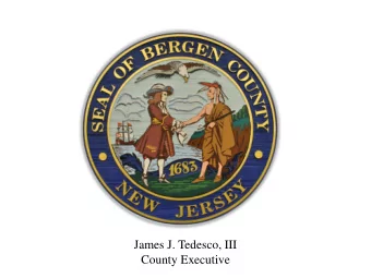James J. Tedesco, III  County Executive  COUNTY OF BERGEN  2017 BUDGET  James J. Tedesco, III
