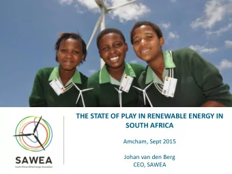 +  THE STATE OF PLAY IN RENEWABLE ENERGY IN  SOUTH AFRICA  Amcham, Sept 2015  Johan van den Berg