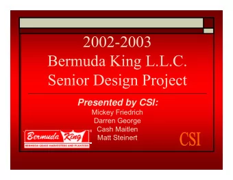 2002-2003  Bermuda King L.L.C.  Senior Design Project  Presented by CSI:  Mickey Friedrich  Darren