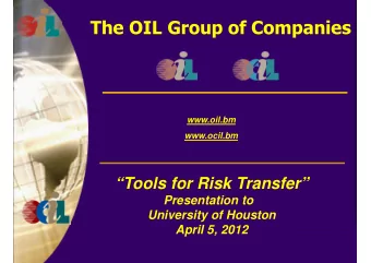 The OIL Group of Companies  www.oil.bm  www.ocil.bm  Tools for Risk Transfer  Presentation to