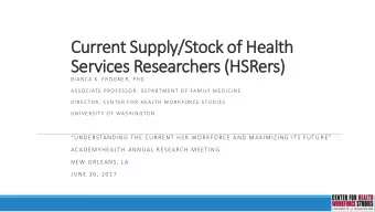 Current Supply/Stock of Health  Services Researchers (HSRers)  BIANCA K. FROGNER, PHD  ASSOCIATE