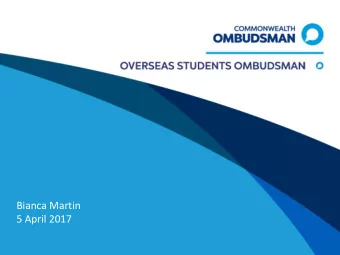 Bianca Martin  5 April 2017  Overseas Students Ombudsman (OSO)  OSO is a specialist function within