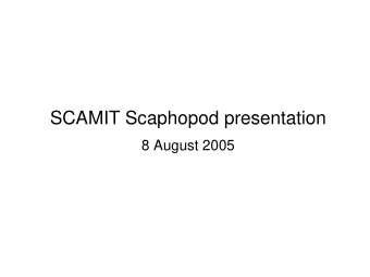 SCAMIT Scaphopod presentation  8 August 2005  WHY SCAPHOPODS?   Is there an overlooked offshore