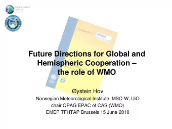 Future Directions for Global and  Hemispheric Cooperation   the role of WMO  ystein Hov