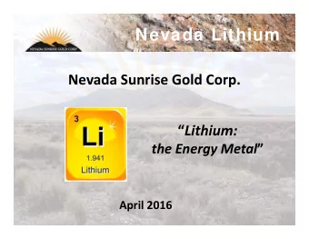 Nevada Lithium Nevada Sunrise Gold Corp.  Lithium: the Energy Metal  April 2016  Nevada