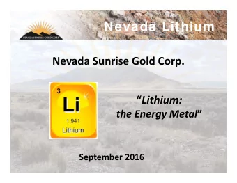Nevada Lithium Nevada Sunrise Gold Corp.  Lithium: the Energy Metal  September 2016  Nevada