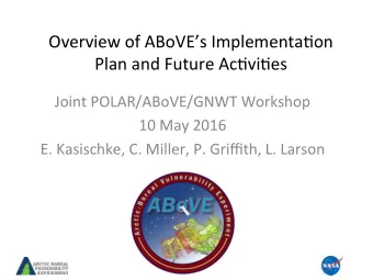 Overview of ABoVEs Implementa&gt;on  Plan and Future Ac&gt;vi&gt;es  Joint POLAR/ABoVE/GNWT