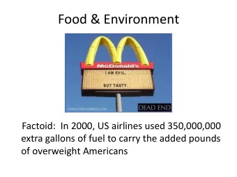 Food &amp; Environment  Factoid:  In 2000, US airlines used 350,000,000  extra gallons of fuel to